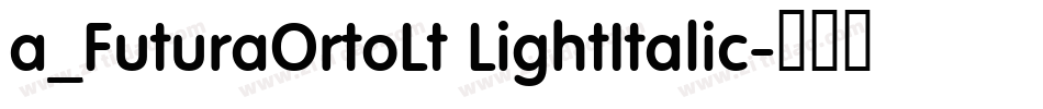 a_FuturaOrtoLt LightItalic字体转换 a_FuturaOrtoLt LightItalic字体转换